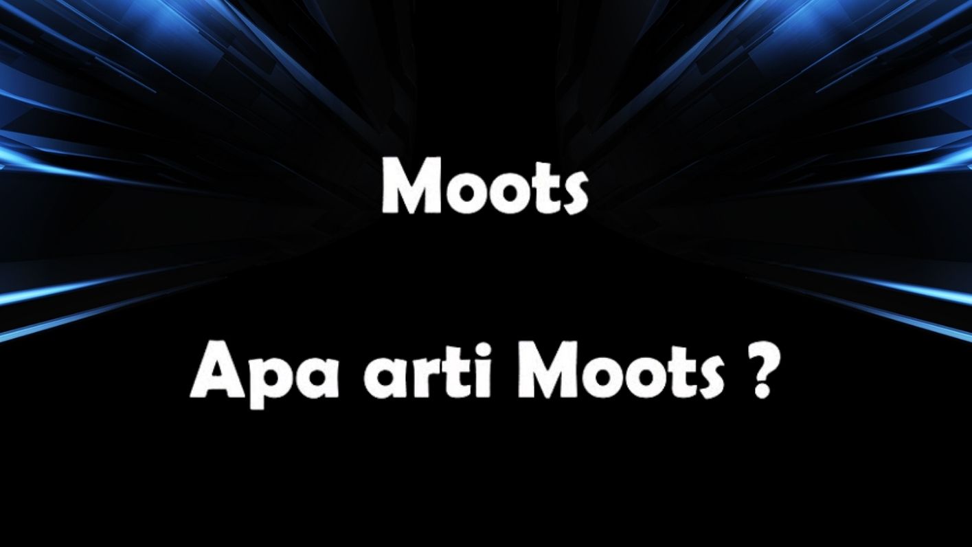 Moots Adalah Pengertian, Fungsi, Jenis, dan Perannya dalam Dunia Akademik dan Hukum