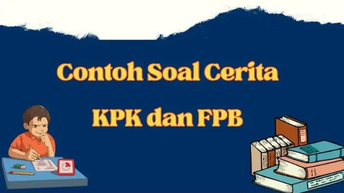 Panduan Lengkap Soal Cerita KPK dan FPB untuk Pelajar